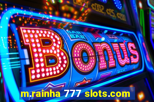 m.rainha 777 slots.com